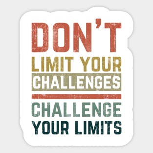 Don't Limit Your Challenges, Challenge Your Limits Sticker